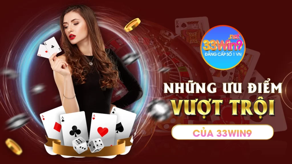 Những ưu điểm vượt trội của 33win9