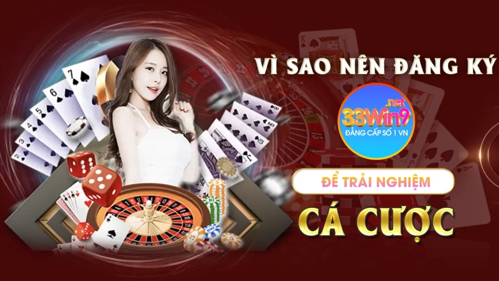 Vì sao nên đăng ký 33win9 để trải nghiệm cá cược